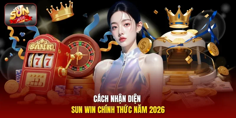 Cách nhận diện Sun Win chính thức năm 2026