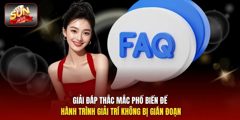Giải đáp thắc mắc phổ biến để hành trình giải trí không bị gián đoạn 