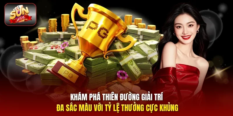 Khám phá thiên đường giải trí đa sắc màu với tỷ lệ thưởng cực khủng